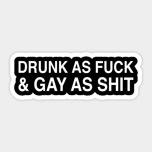 DRUNK AS FUCK & GAY AS SHIT Sticker by TheCosmicTradingPost